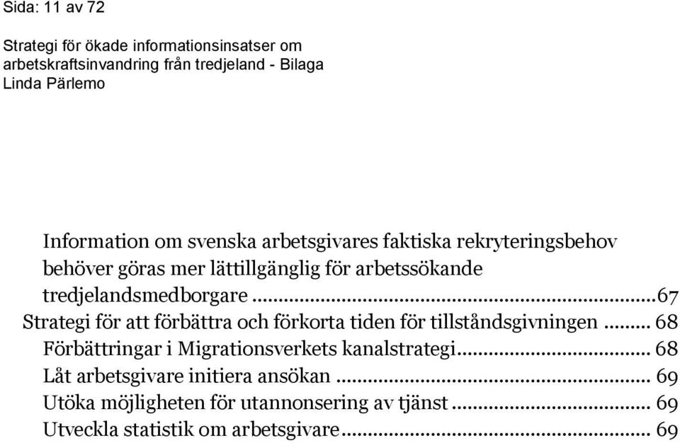 .. 67 Strategi för att förbättra och förkorta tiden för tillståndsgivningen.