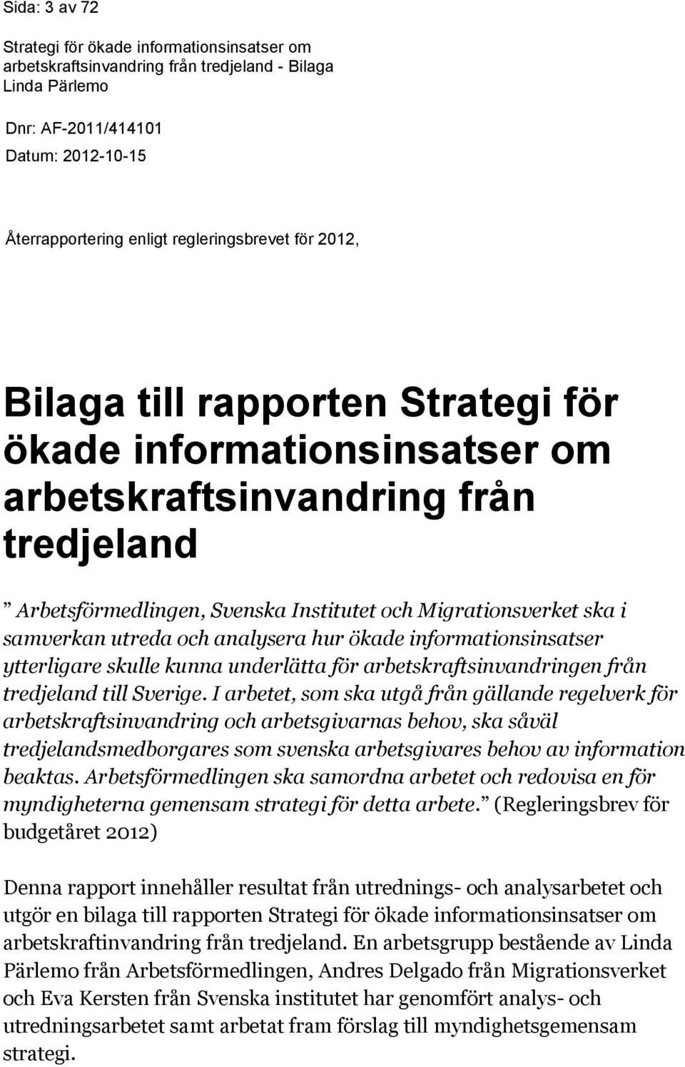 arbetskraftsinvandringen från tredjeland till Sverige.