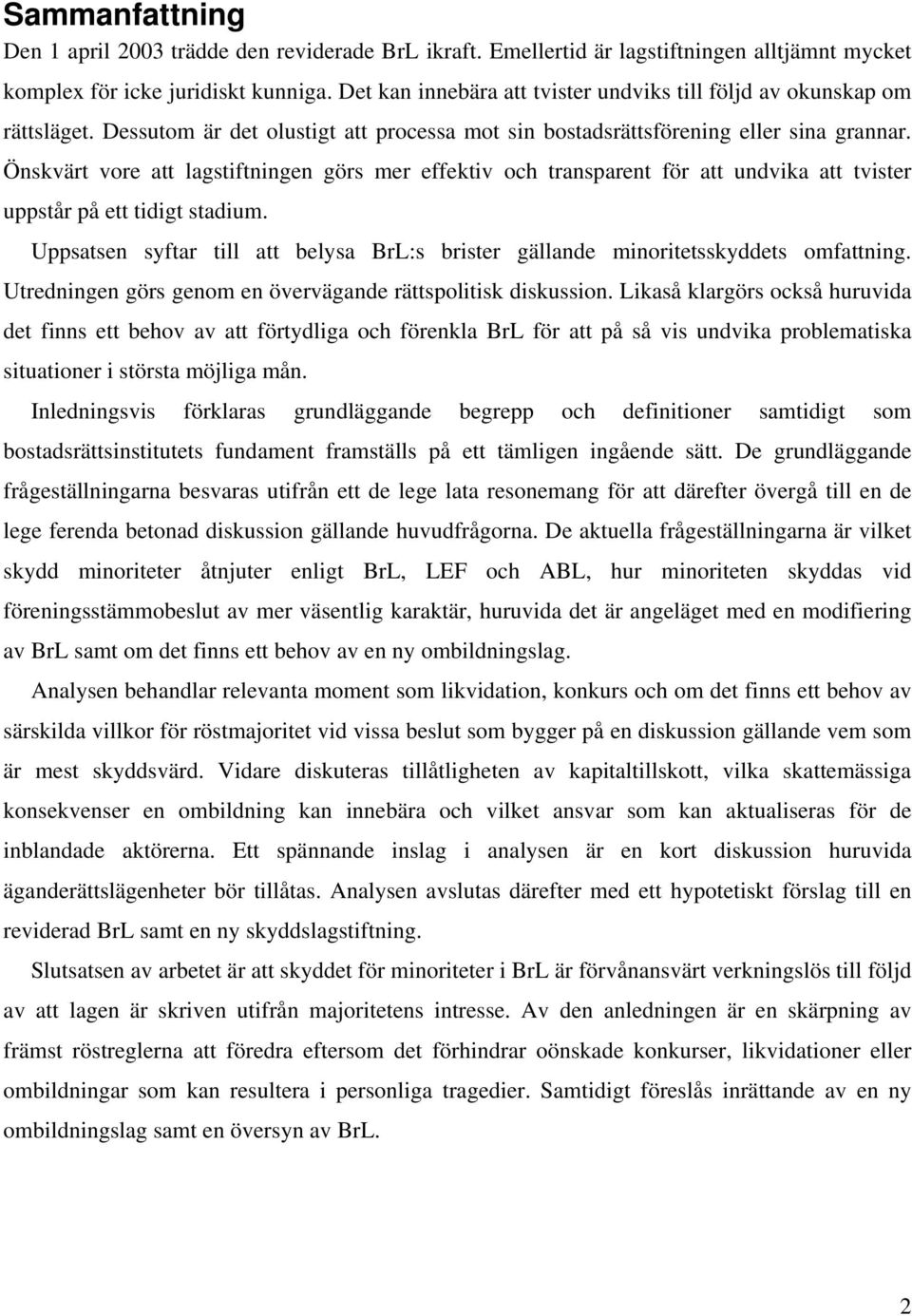 Önskvärt vore att lagstiftningen görs mer effektiv och transparent för att undvika att tvister uppstår på ett tidigt stadium.