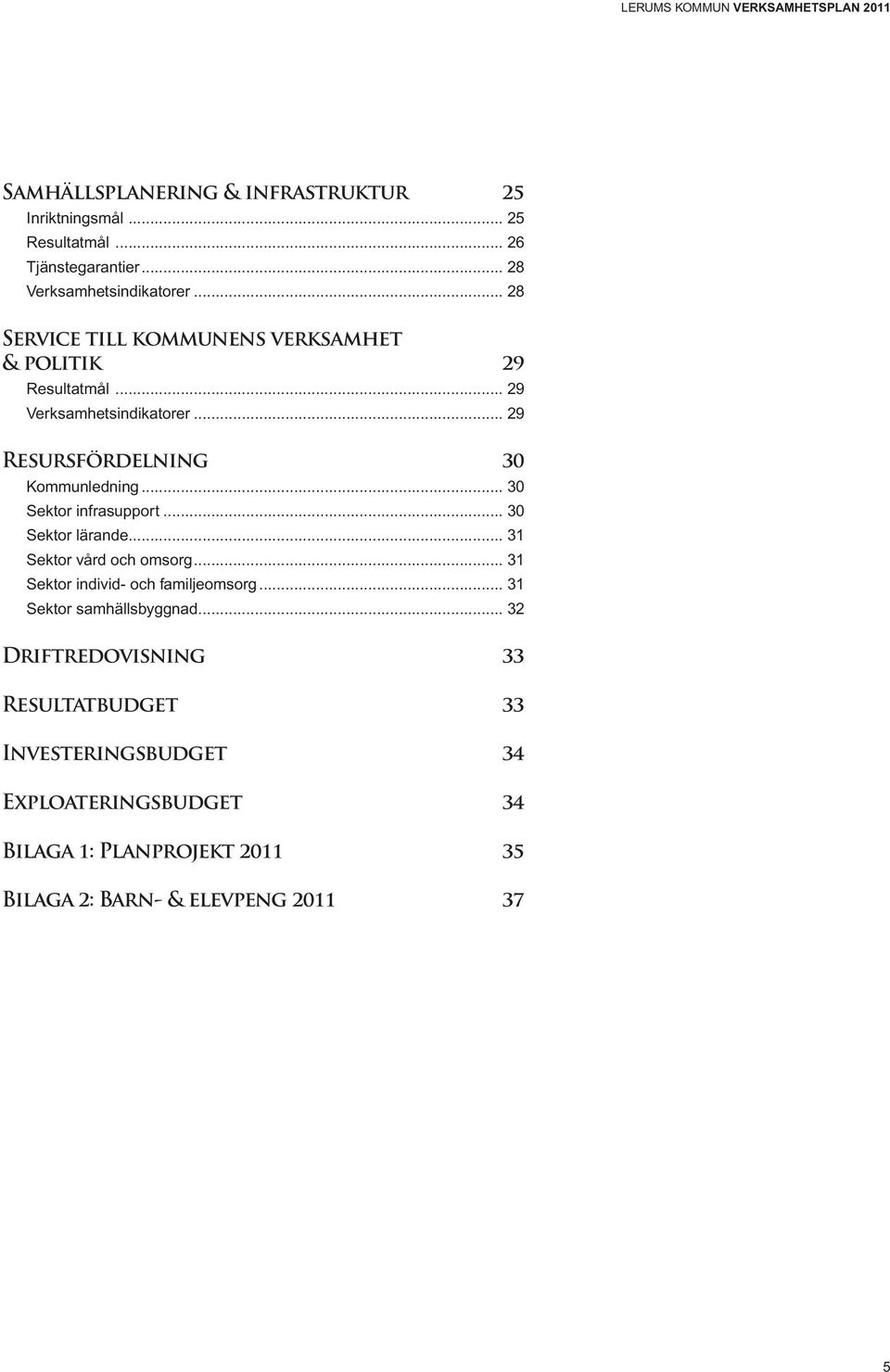 .. 30 Sektor infrasupport... 30 Sektor lärande... 31 Sektor vård och omsorg... 31 Sektor individ- och familjeomsorg.