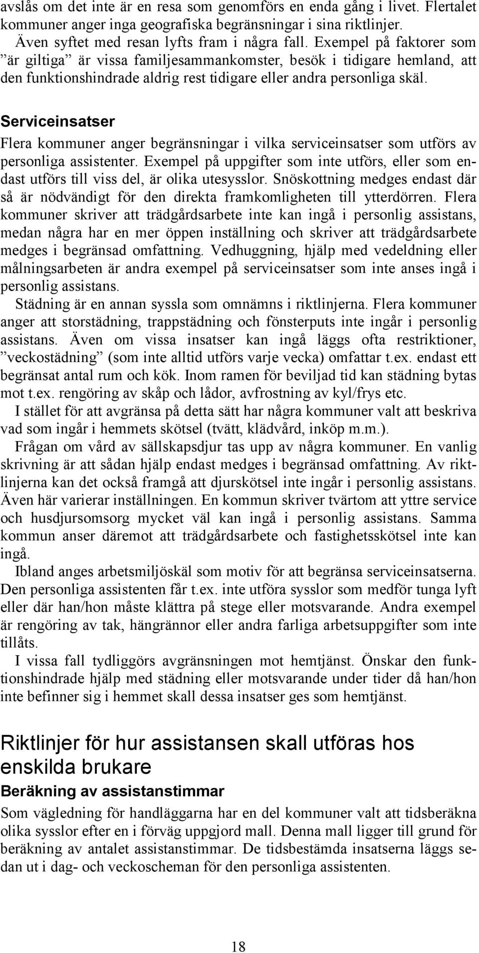 Serviceinsatser Flera kommuner anger begränsningar i vilka serviceinsatser som utförs av personliga assistenter.