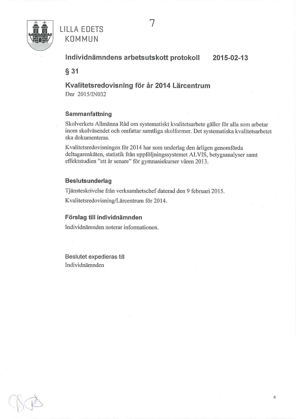 Kvalitetsredovisningen för 2014 har som underlag den årligen genomförda deltagarenkäten, statistik från uppföljningssystemet ALVIS, betygsanalyser samt effektstudien "ett år senare" för