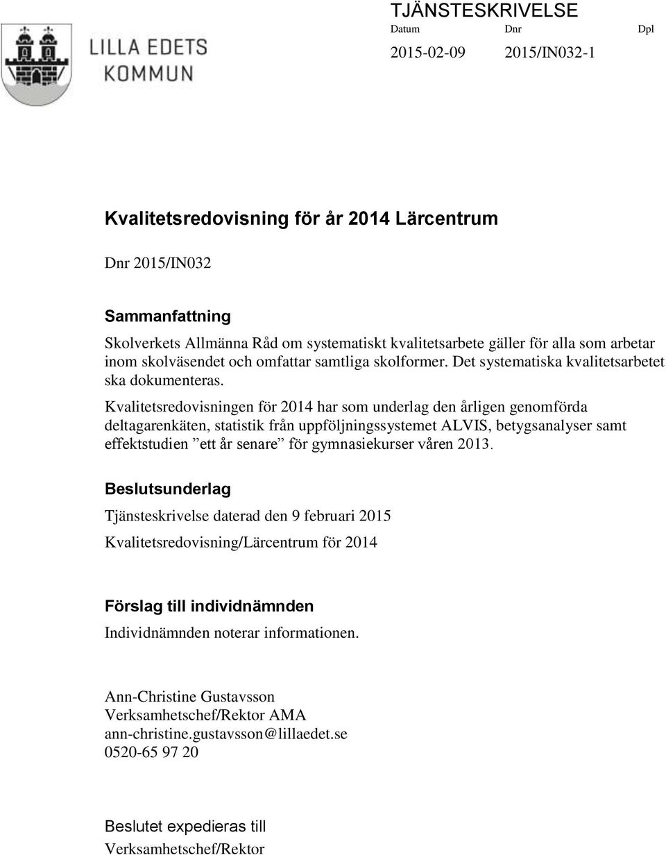 Kvalitetsredovisningen för 2014 har som underlag den årligen genomförda deltagarenkäten, statistik från uppföljningssystemet ALVIS, betygsanalyser samt effektstudien ett år senare för gymnasiekurser