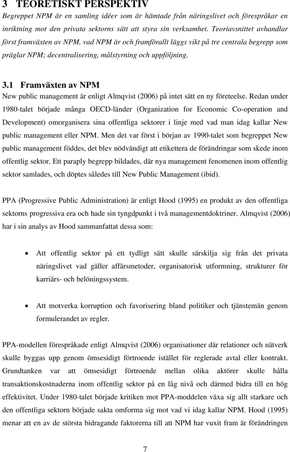 1 Framväxten av NPM New public management är enligt Almqvist (2006) på intet sätt en ny företeelse.