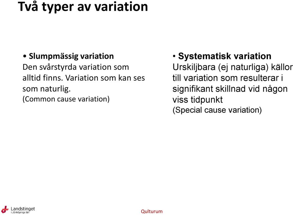 (Common cause variation) Systematisk variation Urskiljbara (ej naturliga)