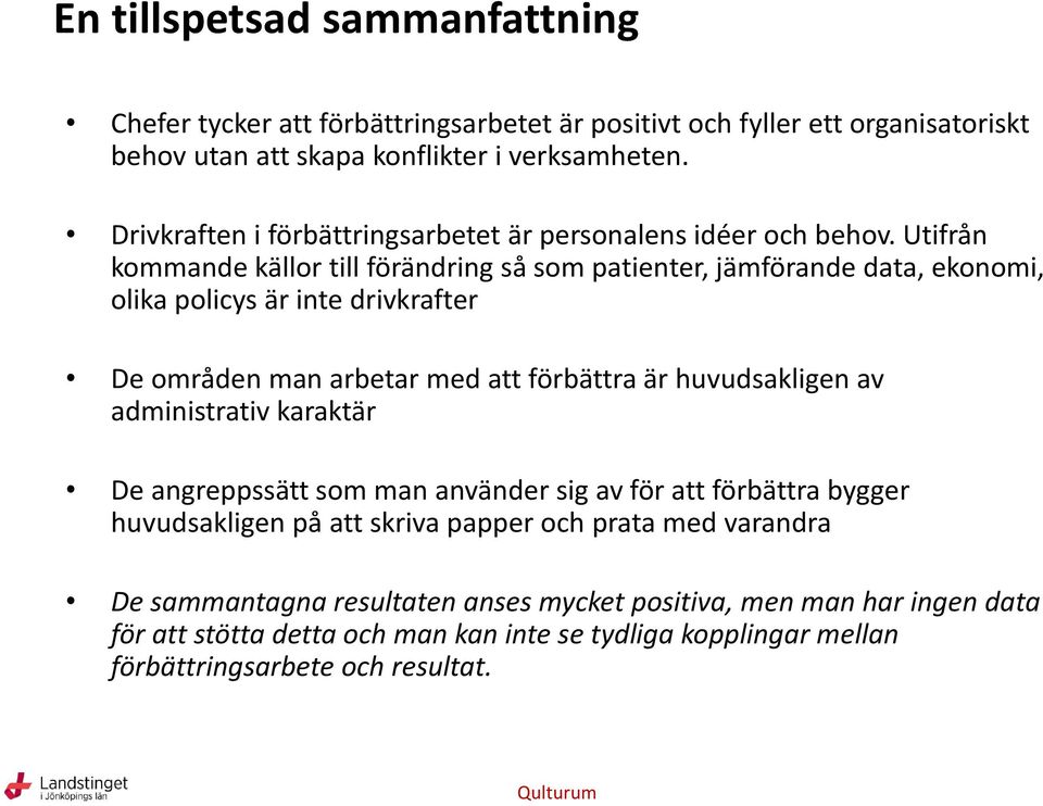 Utifrån kommande källor till förändring så som patienter, jämförande data, ekonomi, olika policys är inte drivkrafter De områden man arbetar med att förbättra är huvudsakligen av