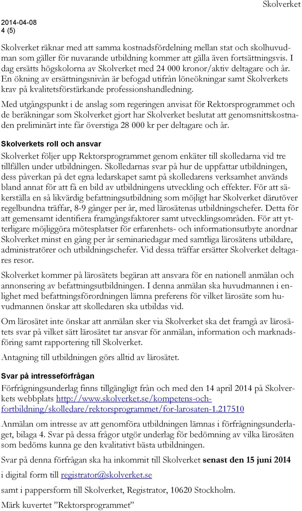 En ökning av ersättningsnivån är befogad utifrån löneökningar samt Skolverkets krav på kvalitetsförstärkande professionshandledning.