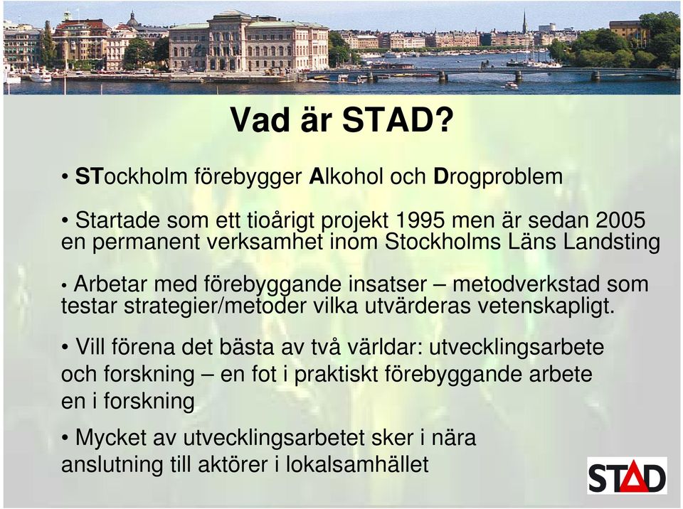 verksamhet inom Stockholms Läns Landsting Arbetar med förebyggande insatser metodverkstad som testar strategier/metoder