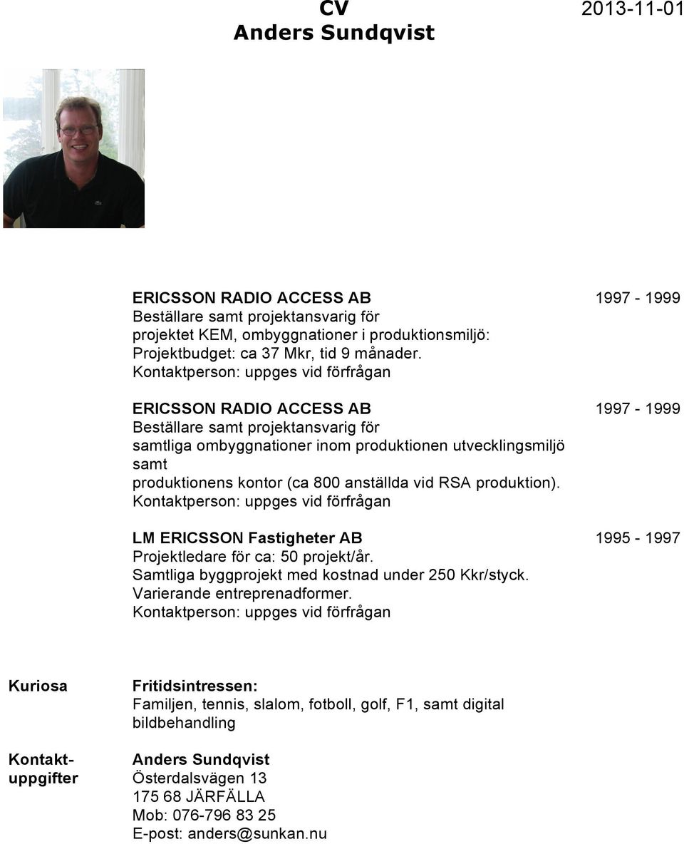 vid RSA produktion). LM ERICSSON Fastigheter AB 1995-1997 Projektledare för ca: 50 projekt/år. Samtliga byggprojekt med kostnad under 250 Kkr/styck.
