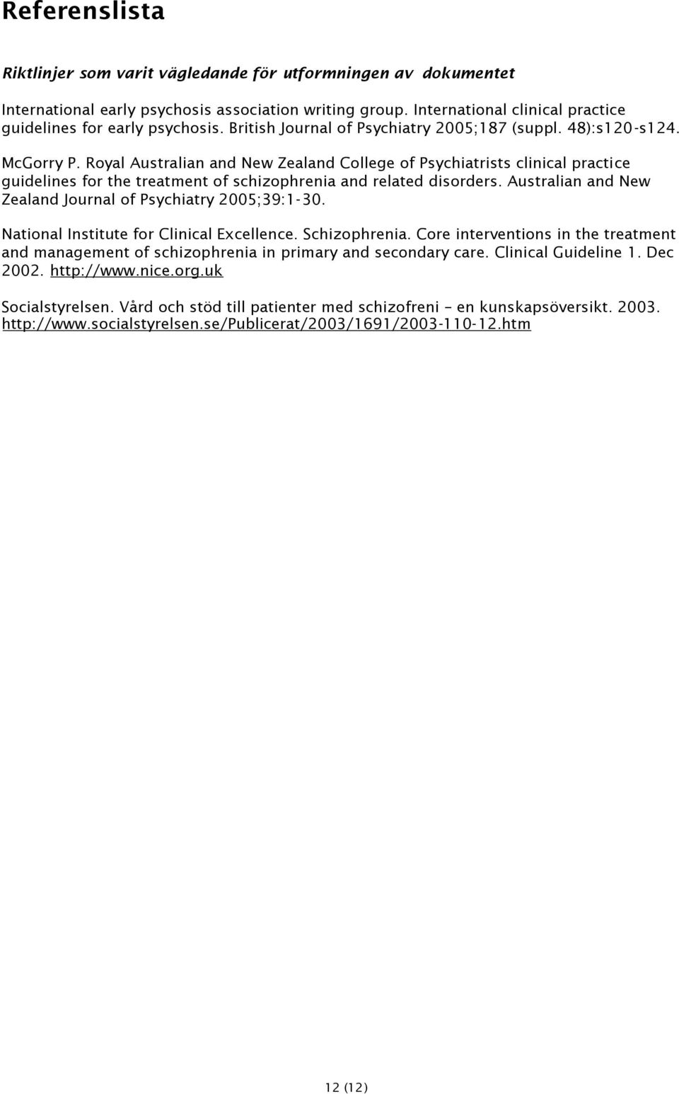 Royal Australian and New Zealand College of Psychiatrists clinical practice guidelines for the treatment of schizophrenia and related disorders.