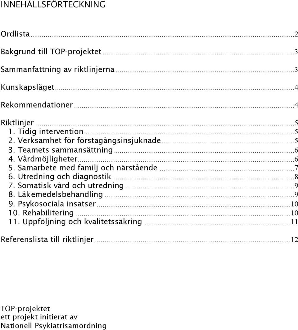 Samarbete med familj och närstående...7 6. Utredning och diagnostik...8 7. Somatisk vård och utredning...9 8. Läkemedelsbehandling...9 9.