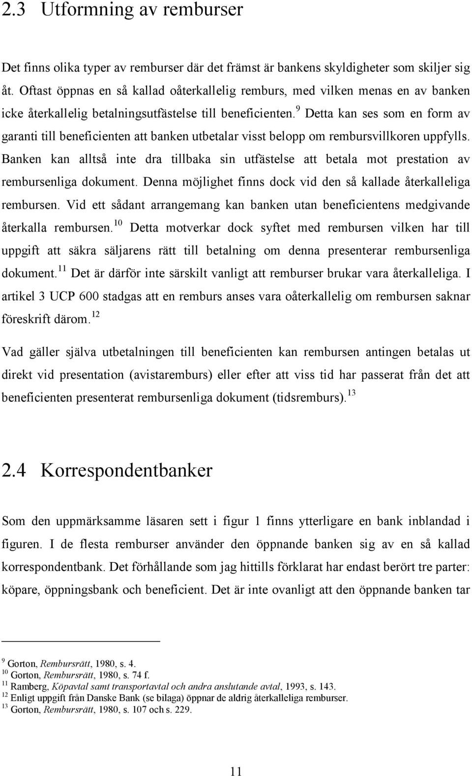 9 Detta kan ses som en form av garanti till beneficienten att banken utbetalar visst belopp om rembursvillkoren uppfylls.