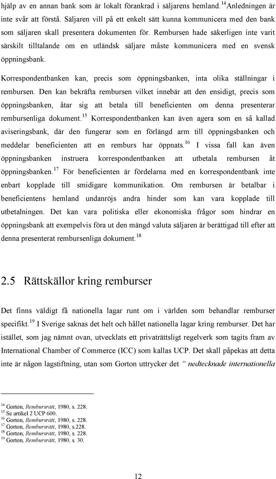 Rembursen hade säkerligen inte varit särskilt tilltalande om en utländsk säljare måste kommunicera med en svensk öppningsbank.