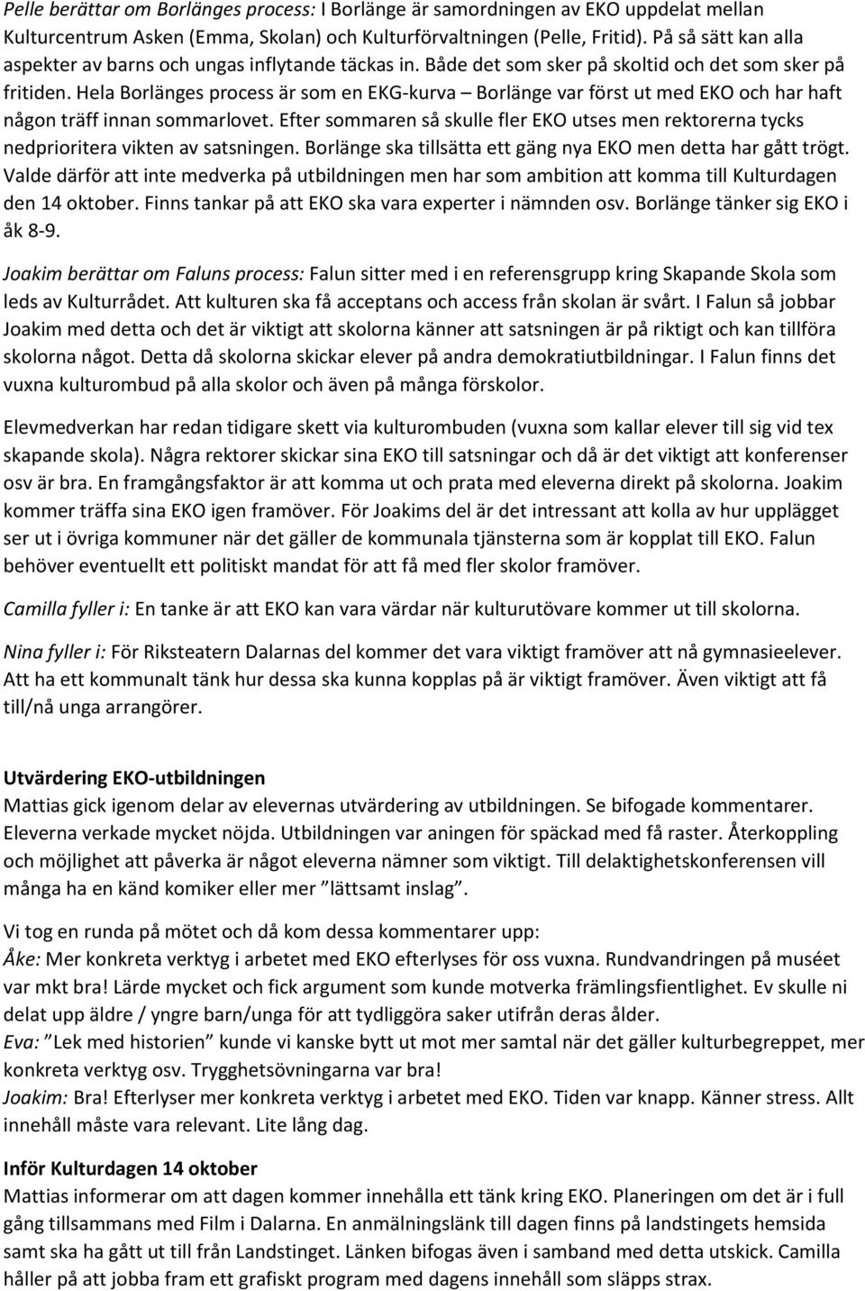 Hela Borlänges process är som en EKG-kurva Borlänge var först ut med EKO och har haft någon träff innan sommarlovet.