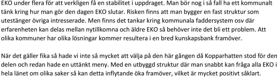 Men finns det tankar kring kommunala faddersystem osv där erfarenheten kan delas mellan nytillkomna och äldre EKO så behöver inte det bli ett problem.