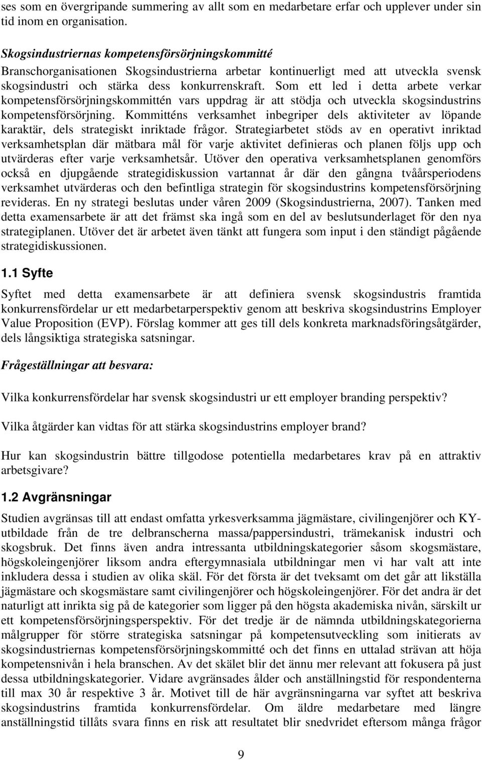 Som ett led i detta arbete verkar kompetensförsörjningskommittén vars uppdrag är att stödja och utveckla skogsindustrins kompetensförsörjning.