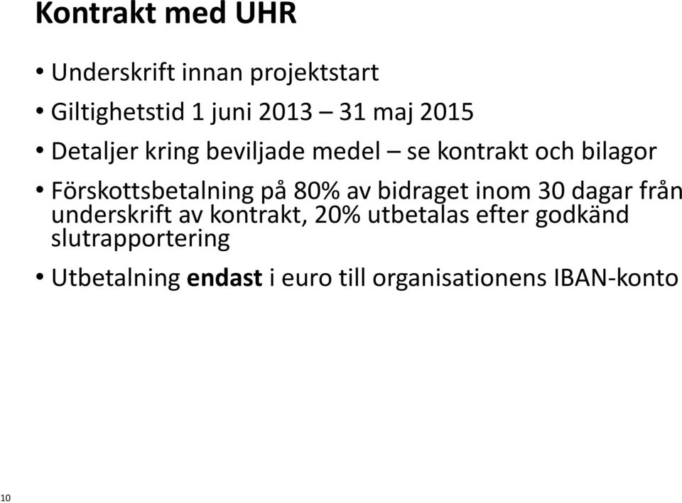 80% av bidraget inom 30 dagar från underskrift av kontrakt, 20% utbetalas efter