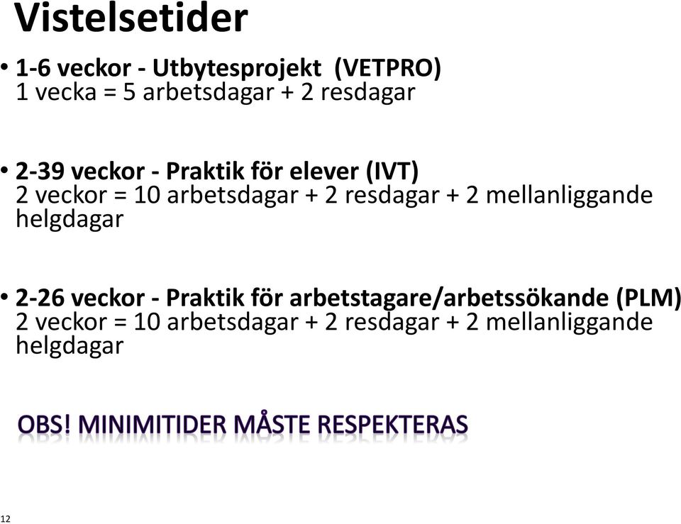 resdagar + 2 mellanliggande helgdagar 2-26 veckor - Praktik för