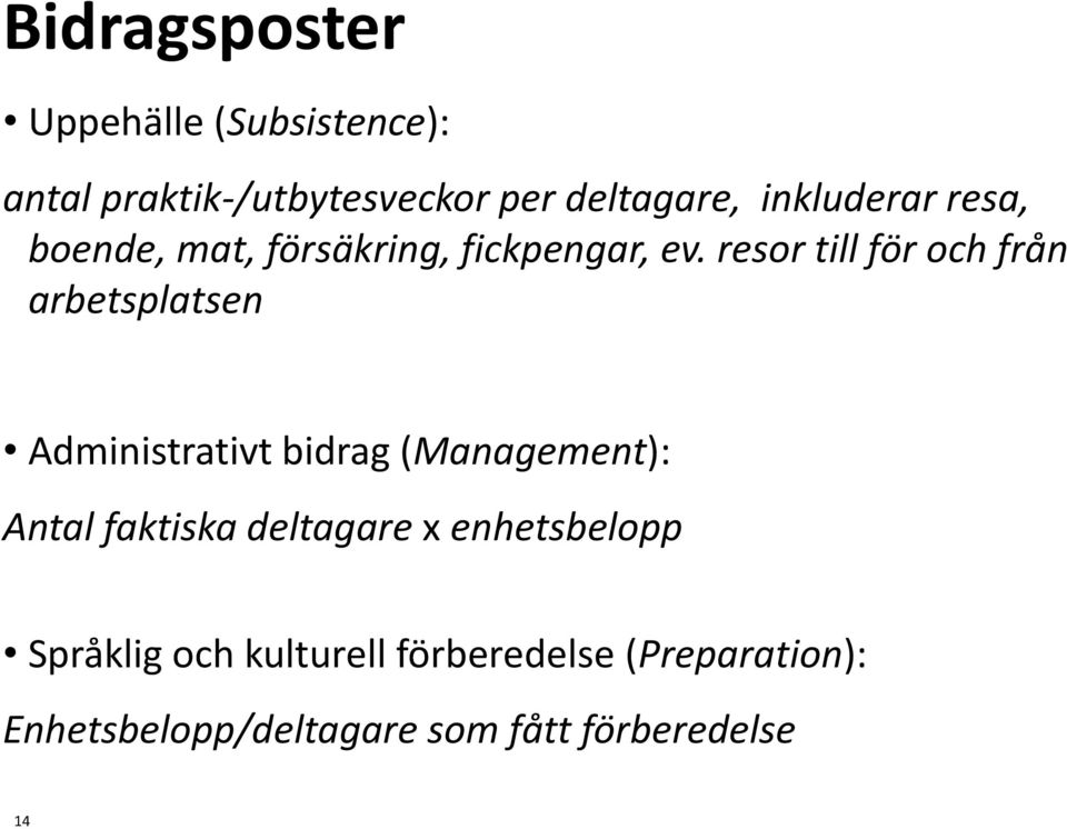 resor till för och från arbetsplatsen Administrativt bidrag (Management): Antal faktiska