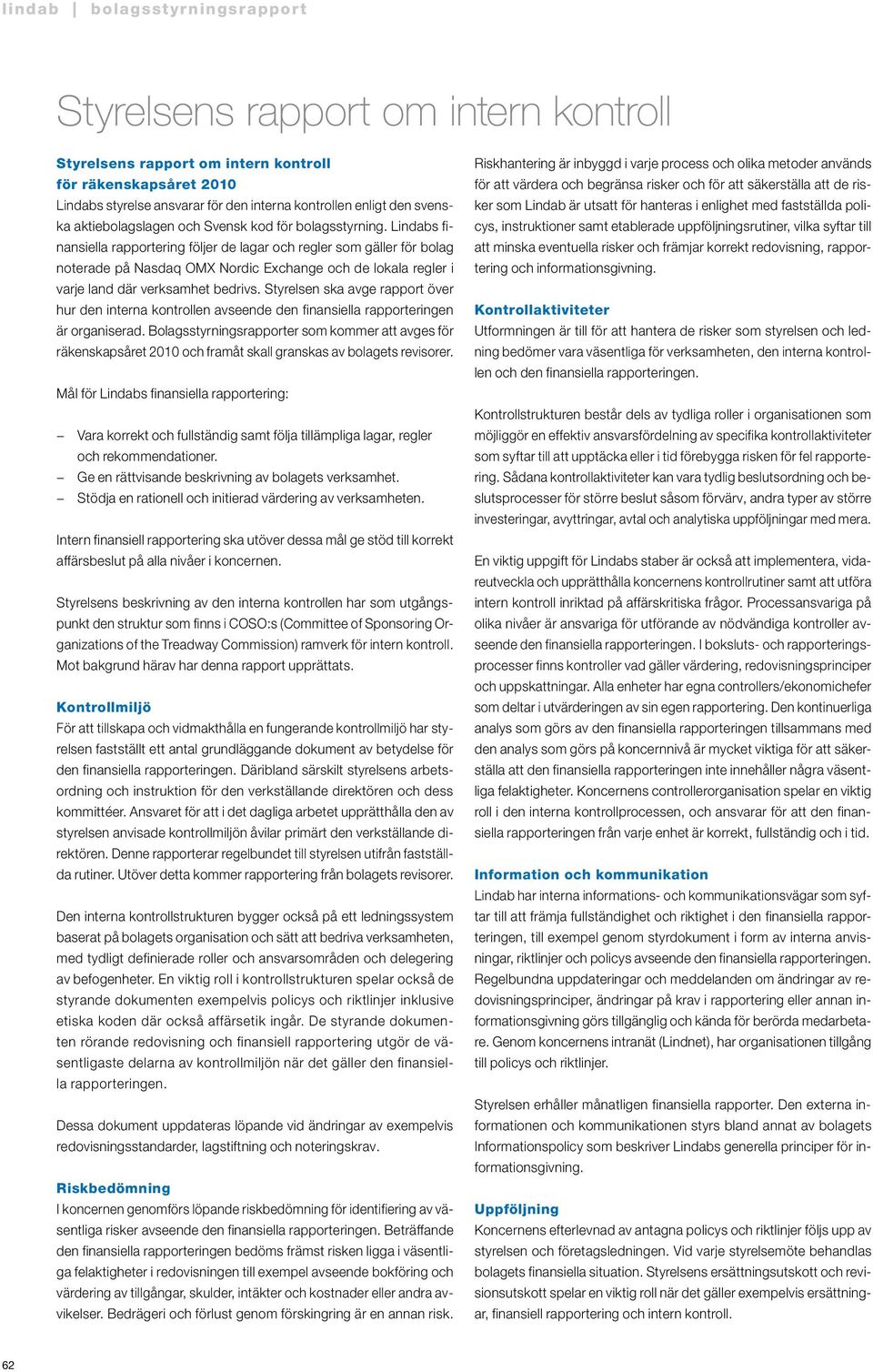 n ska avge rapport över hur den interna kontrollen avseende den finansiella rapporteringen är organiserad.