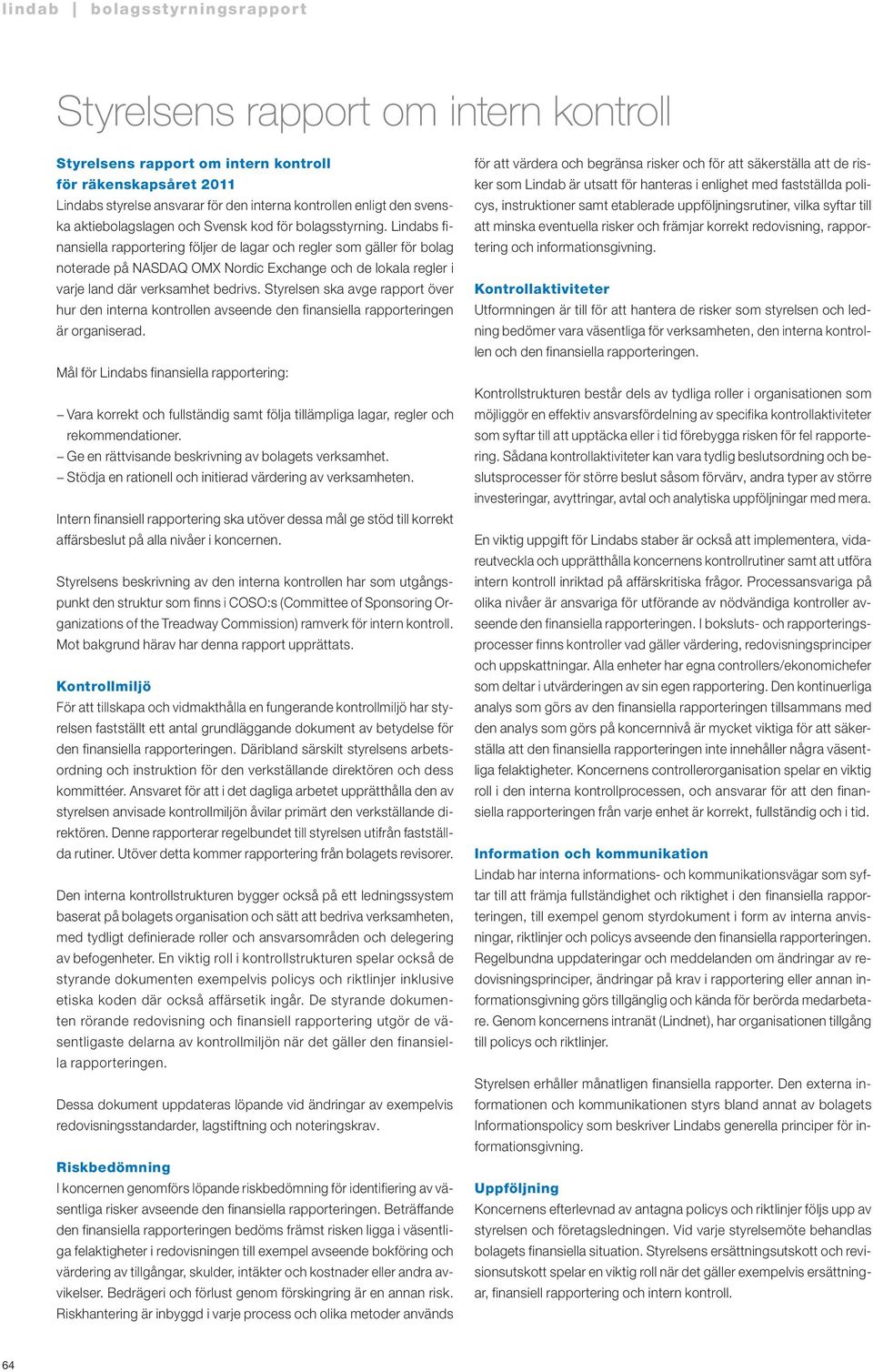 Lindabs finansiella rapportering följer de lagar och regler som gäller för bolag noterade på NASDAQ OMX Nordic Exchange och de lokala regler i varje land där verksamhet bedrivs.