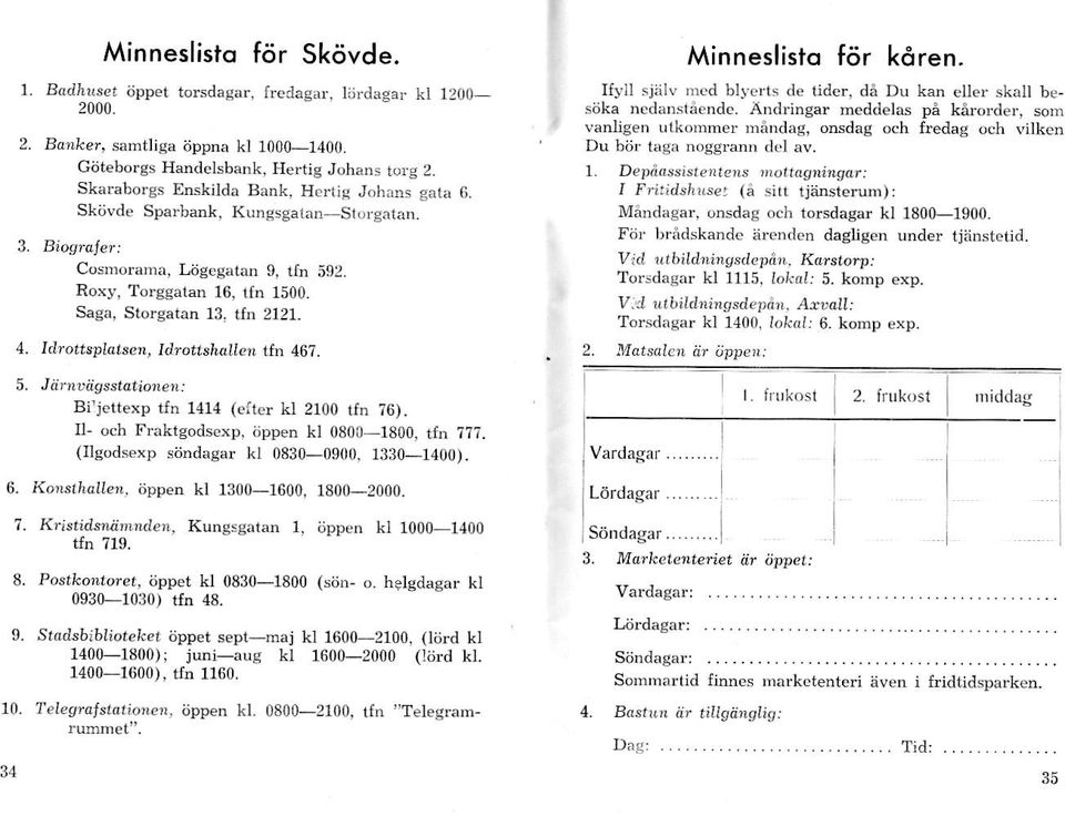 lrottshtlllen ttn 467. Minneslisto f6r kdren. Ifyll sjnlv mcd blrerts de tider, de Du kan eller.skalt bestjka nedanstaendc.