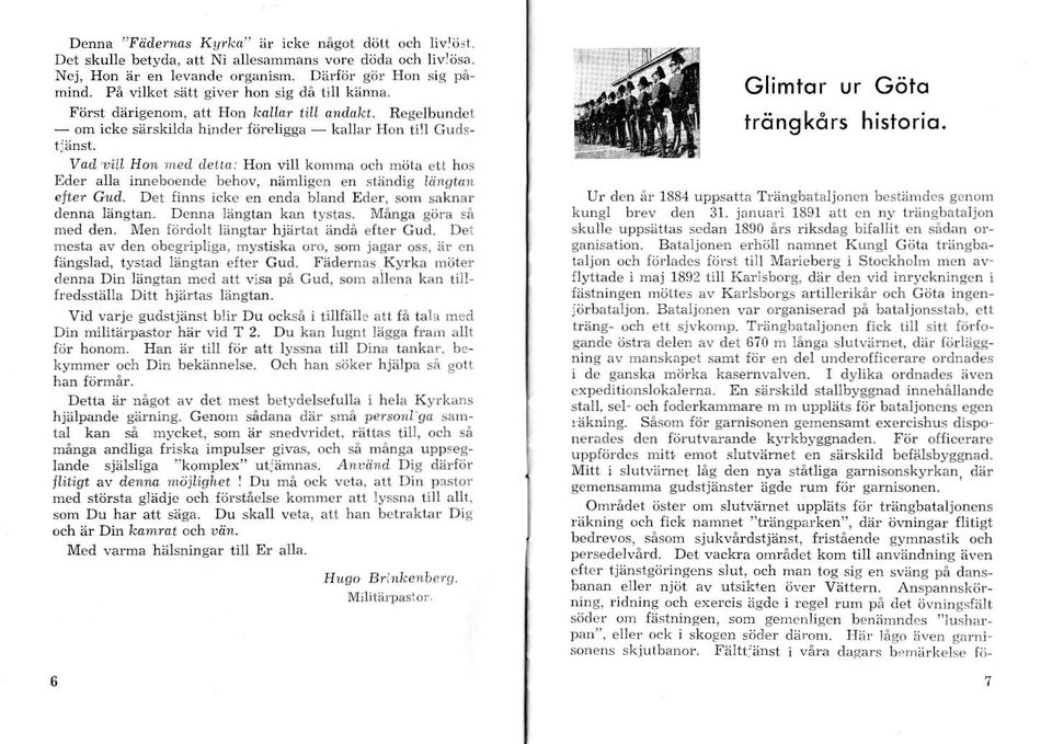 tl, D'LL Hon med <Iettci Hon vill komma och miila ett hos Eder alla imeboende behov, n:imligen en stendig largtad elter Gud,. Der {inns icke en enda bland Eder, som saknar denna l:ingtan.