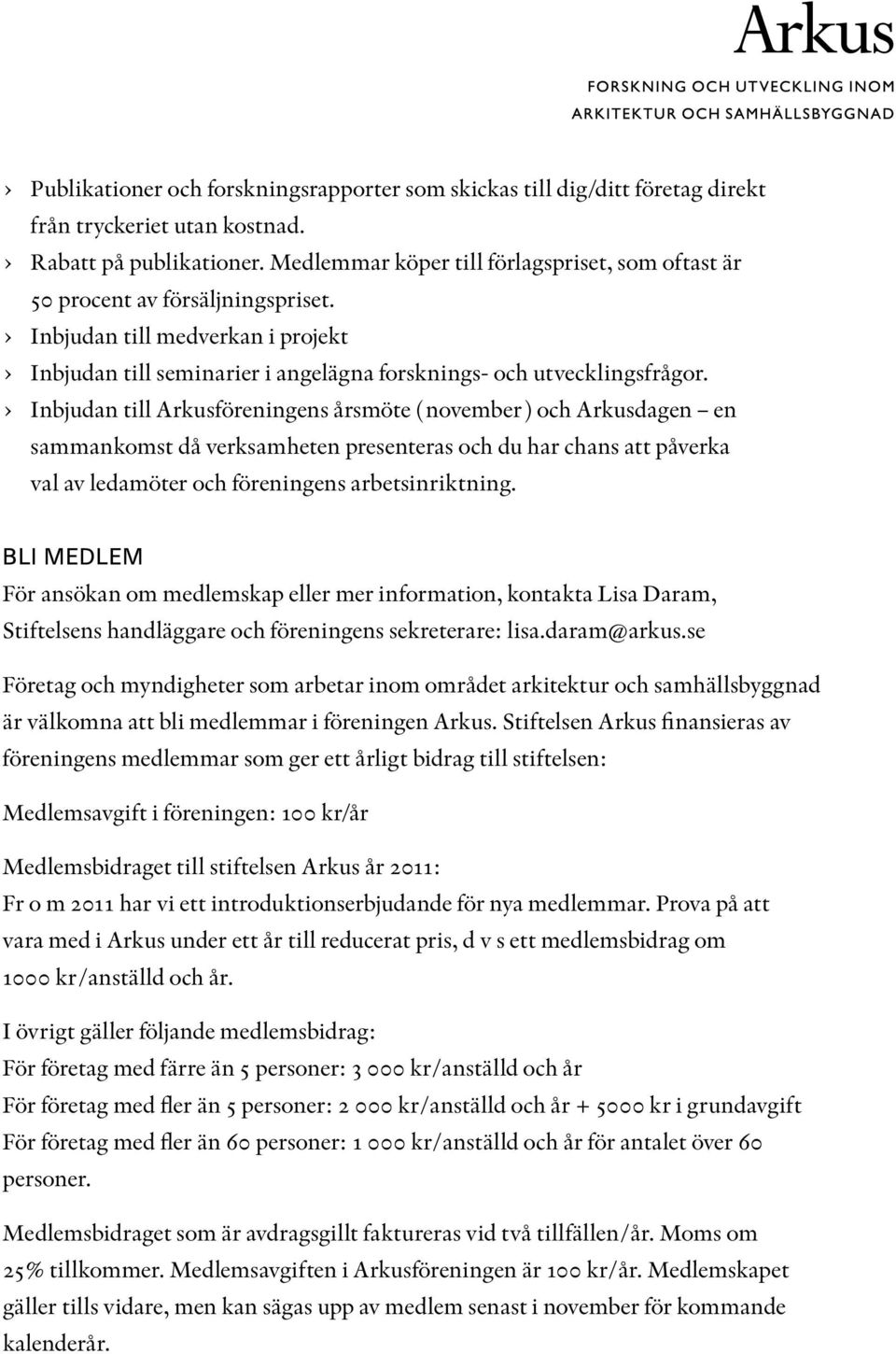 Inbjudan till Arkusföreningens årsmöte ( november ) och Arkusdagen en sammankomst då verksamheten presenteras och du har chans att påverka val av ledamöter och föreningens arbetsinriktning.