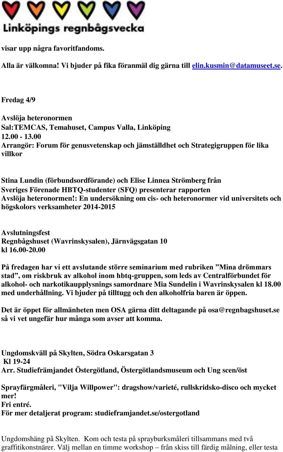00 Arrangör: Forum för genusvetenskap och jämställdhet och Strategigruppen för lika villkor Stina Lundin (förbundsordförande) och Elise Linnea Strömberg från Sveriges Förenade HBTQ-studenter (SFQ)