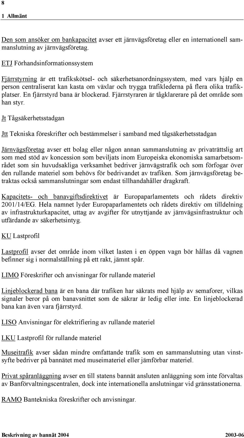 trafikplatser. En fjärrstyrd bana är blockerad. Fjärrstyraren är tågklarerare på det område som han styr.