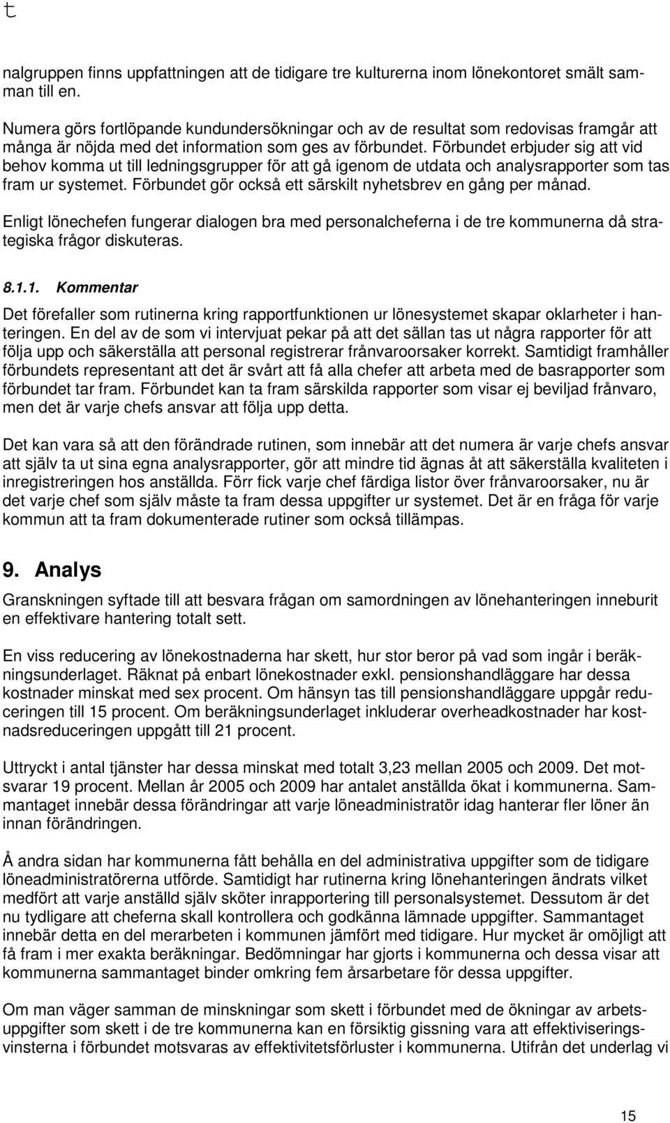 Förbundet erbjuder sig att vid behov komma ut till ledningsgrupper för att gå igenom de utdata och analysrapporter som tas fram ur systemet.