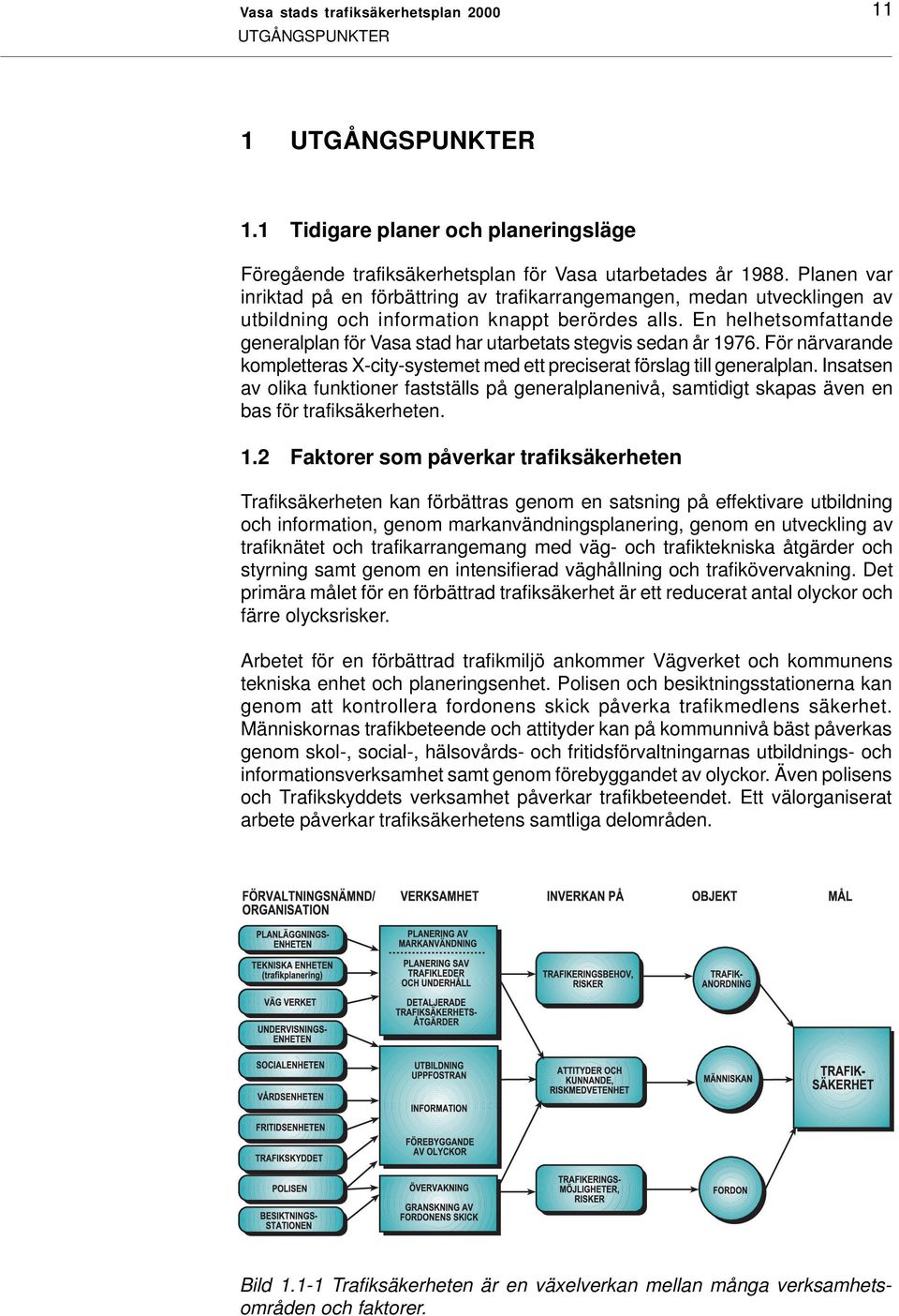 En helhetsomfattande generalplan för Vasa stad har utarbetats stegvis sedan år 1976. För närvarande kompletteras X-city-systemet med ett preciserat förslag till generalplan.