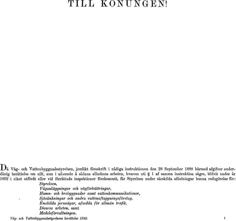 afseende å sådana allmänna arbeten, hvarom uti 1 af samma instruktion säges, blifvit under år 1892 i riket utfördt eller vid förrättade inspektioner