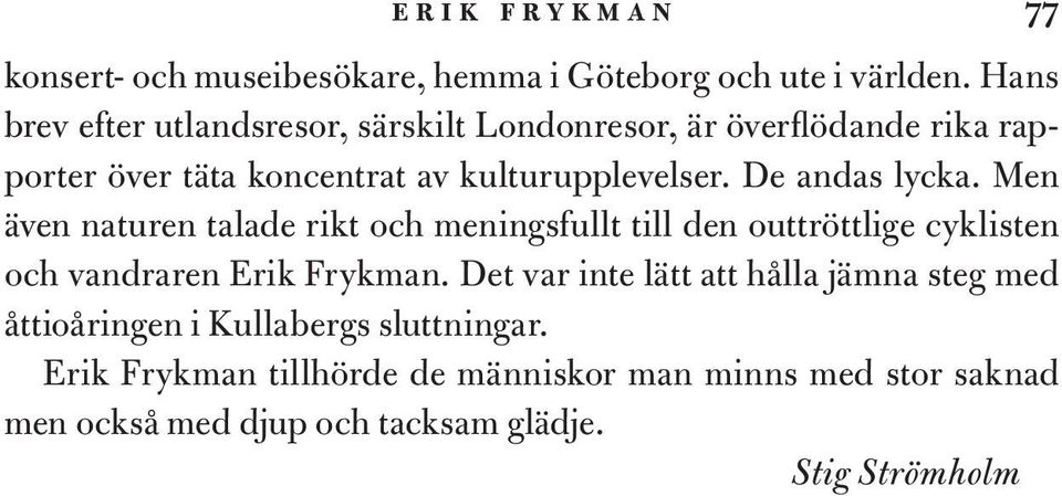 De andas lycka. Men även naturen talade rikt och meningsfullt till den outtröttlige cyklisten och vandraren Erik Frykman.