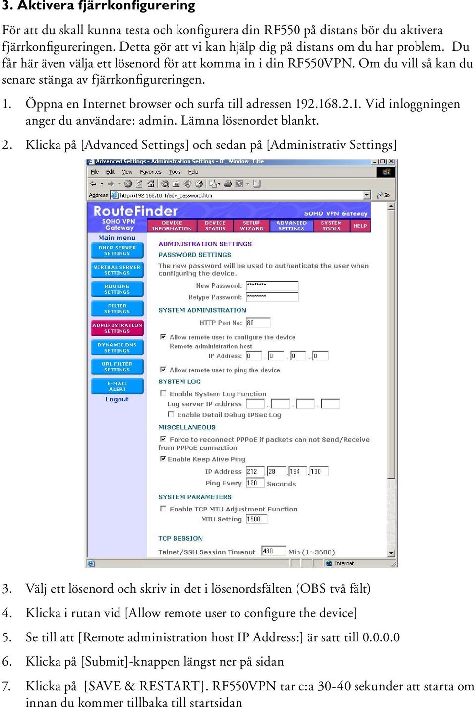 Lämna lösenordet blankt. 2. Klicka på [Advanced Settings] och sedan på [Administrativ Settings] 3. Välj ett lösenord och skriv in det i lösenordsfälten (OBS två fält) 4.