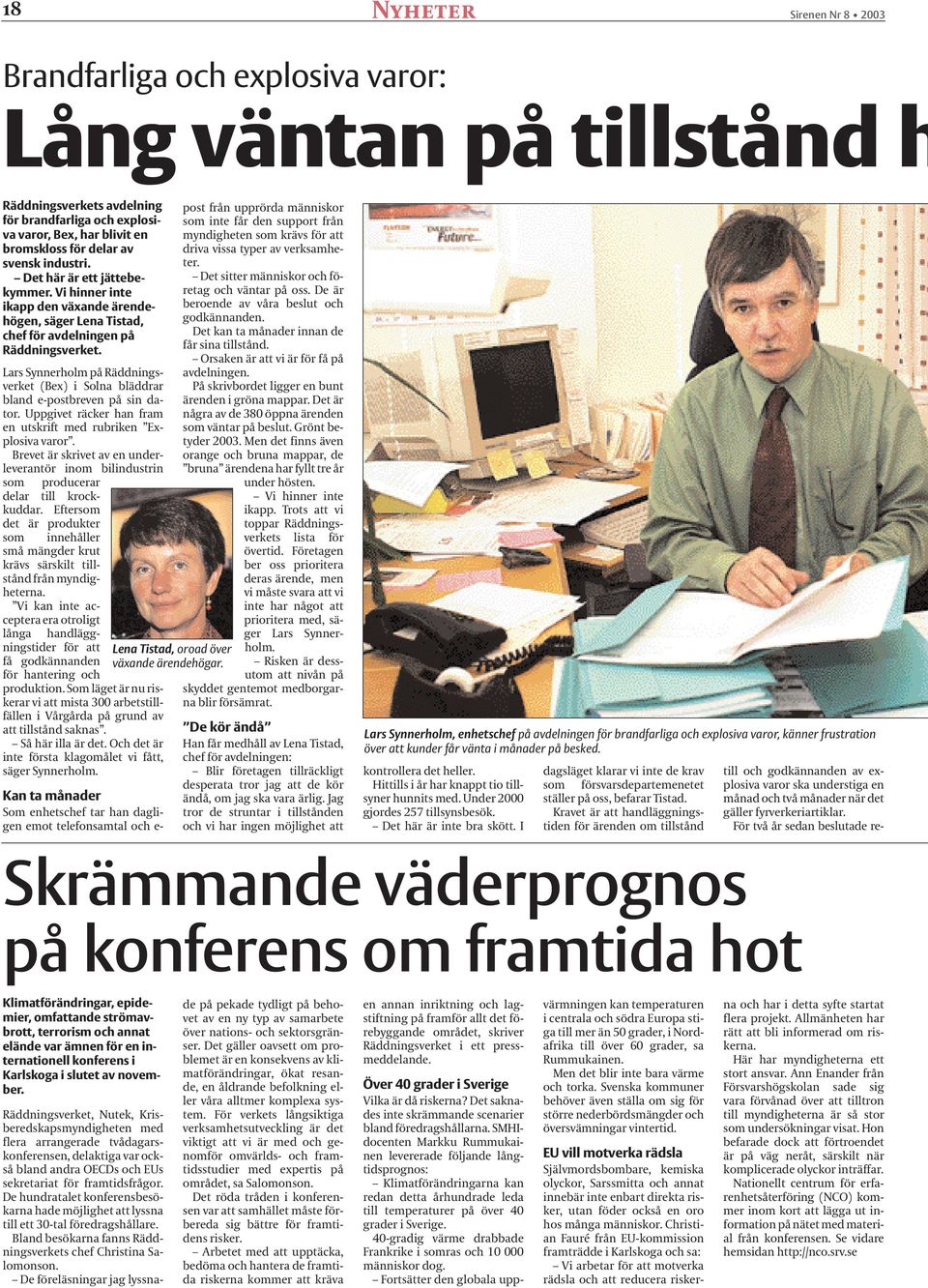 Lars Synnerholm på Räddningsverket (Bex) i Solna bläddrar bland e-postbreven på sin dator. Uppgivet räcker han fram en utskrift med rubriken Explosiva varor.