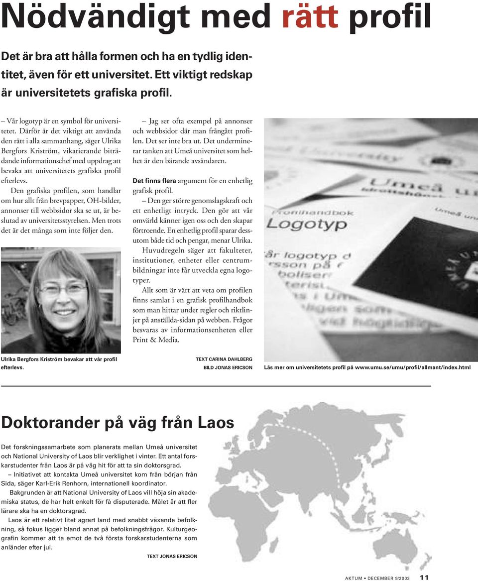 Därför är det viktigt att använda den rätt i alla sammanhang, säger Ulrika Bergfors Kriström, vikarierande biträdande informationschef med uppdrag att bevaka att universitetets grafiska profil
