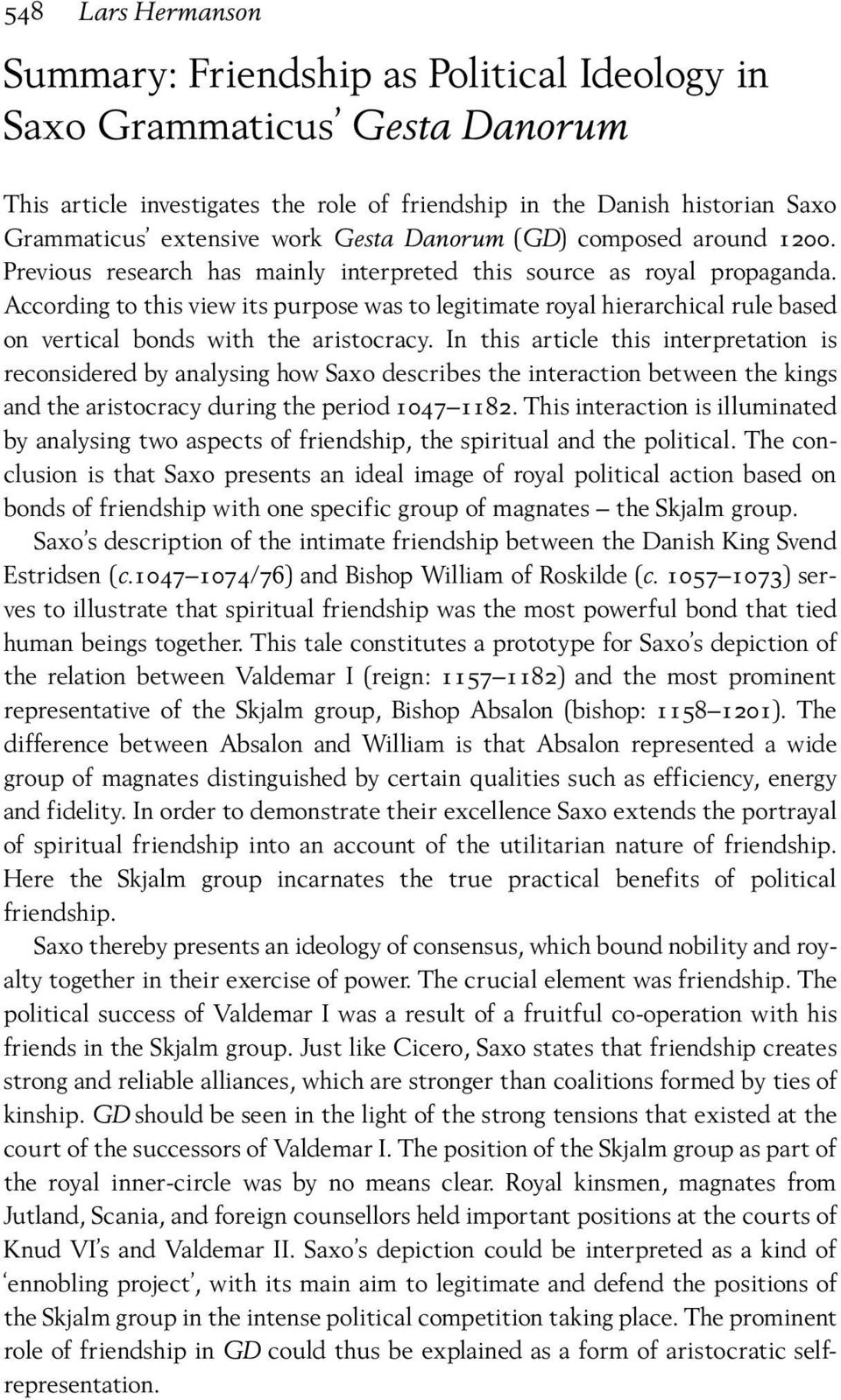 According to this view its purpose was to legitimate royal hierarchical rule based on vertical bonds with the aristocracy.
