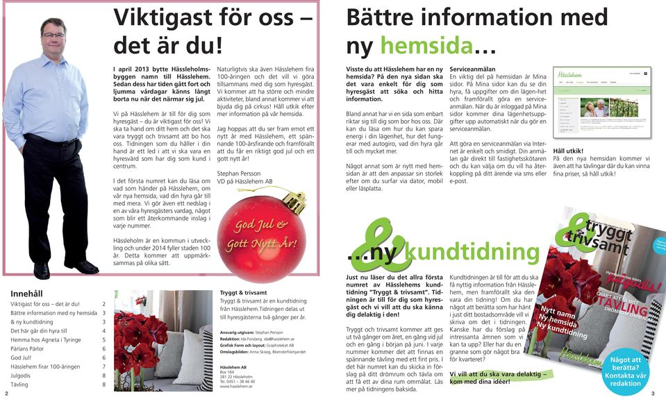 På den nya sidan ska det vara enkelt för dig som hyresgäst att söka och hitta information. Vi på Hässlehem är till för dig som hyresgäst du är viktigast för oss!