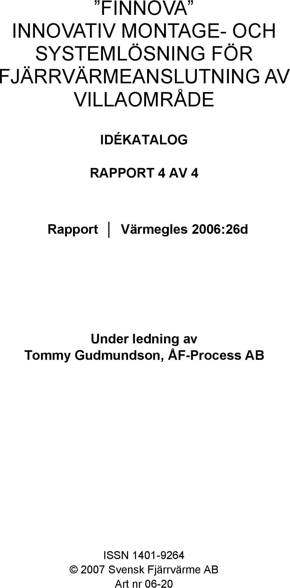 4 Rapport Värmegles 2006:26d Under ledning av Tommy