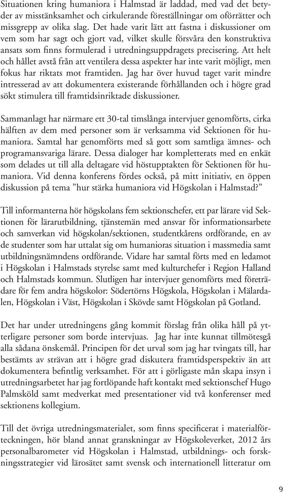 Att helt och hållet avstå från att ventilera dessa aspekter har inte varit möjligt, men fokus har riktats mot framtiden.