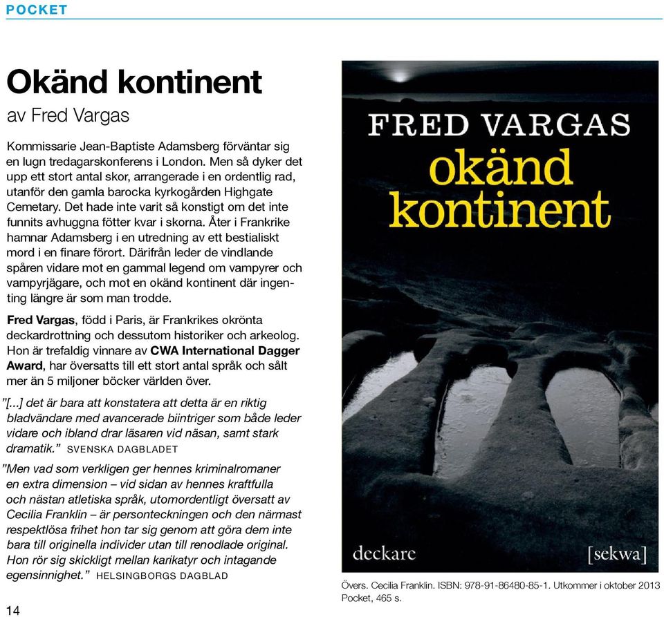 Det hade inte varit så konstigt om det inte funnits avhuggna fötter kvar i skorna. Åter i Frankrike hamnar Adamsberg i en utredning av ett bestialiskt mord i en finare förort.