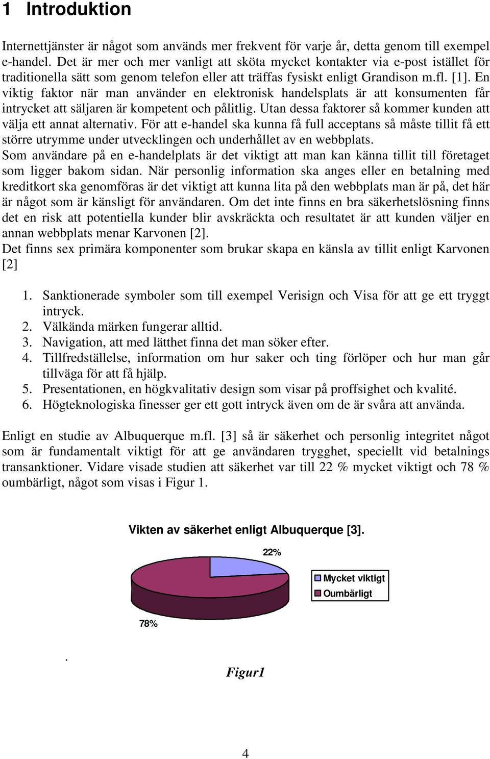 En viktig faktor när man använder en elektronisk handelsplats är att konsumenten får intrycket att säljaren är kompetent och pålitlig.