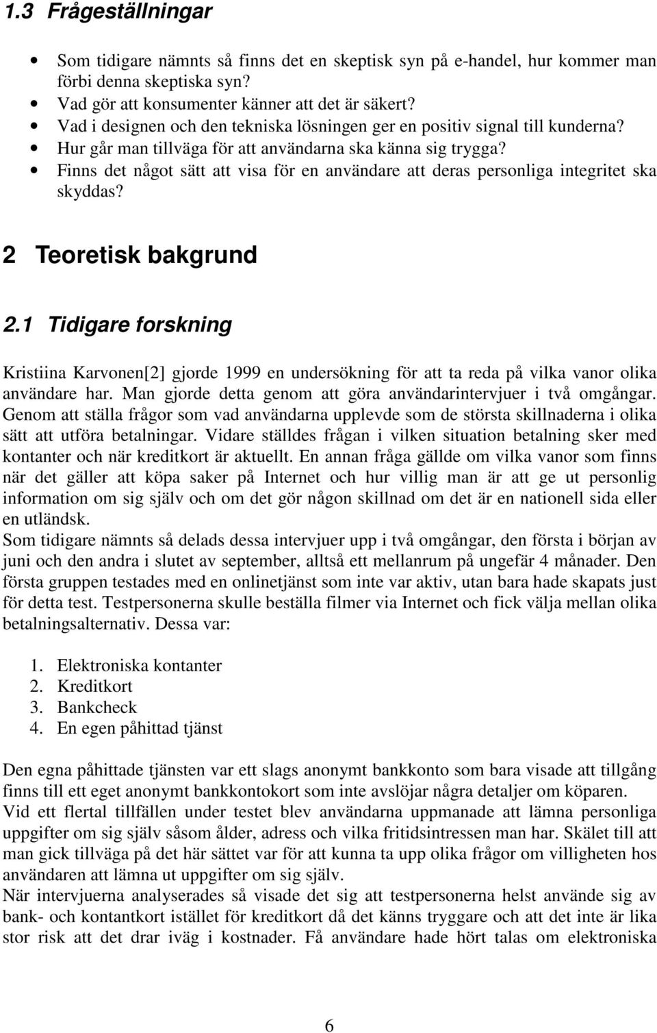 Finns det något sätt att visa för en användare att deras personliga integritet ska skyddas? 2 Teoretisk bakgrund 2.