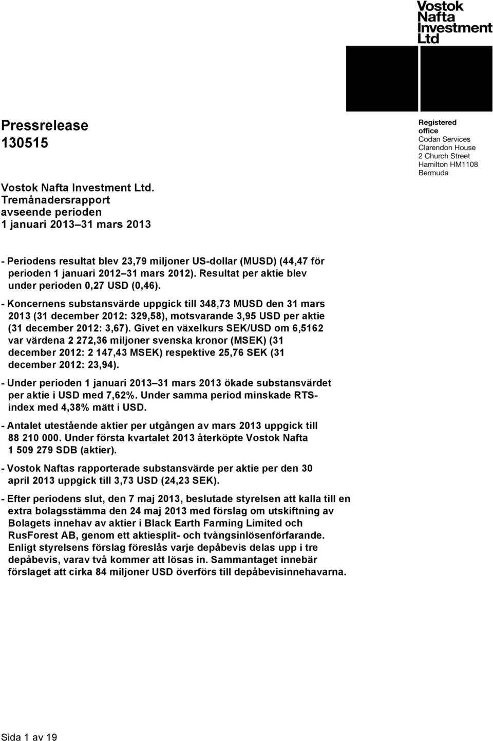 Resultat per aktie blev under perioden 0,27 USD (0,46).