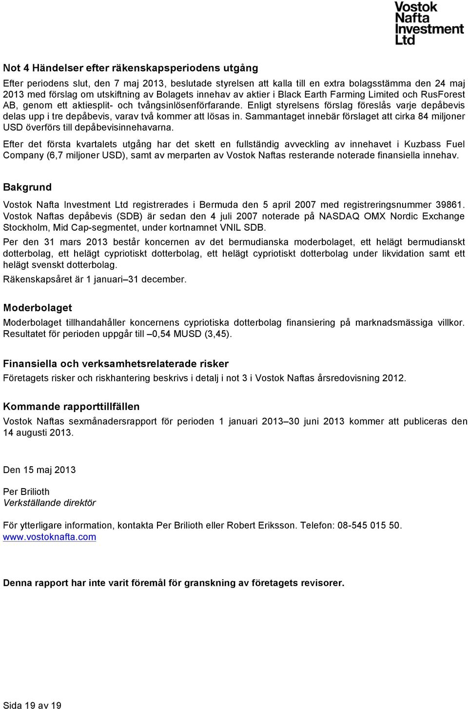 Enligt styrelsens förslag föreslås varje depåbevis delas upp i tre depåbevis, varav två kommer att lösas in. Sammantaget innebär förslaget att cirka 84 miljoner USD överförs till depåbevisinnehavarna.