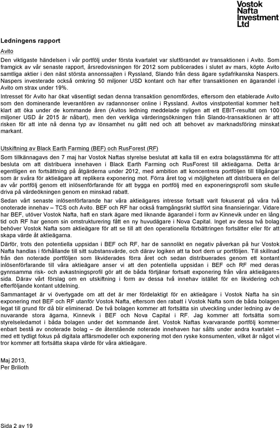 sydafrikanska Naspers. Naspers investerade också omkring 50 miljoner USD kontant och har efter transaktionen en ägarandel i Avito om strax under 19%.