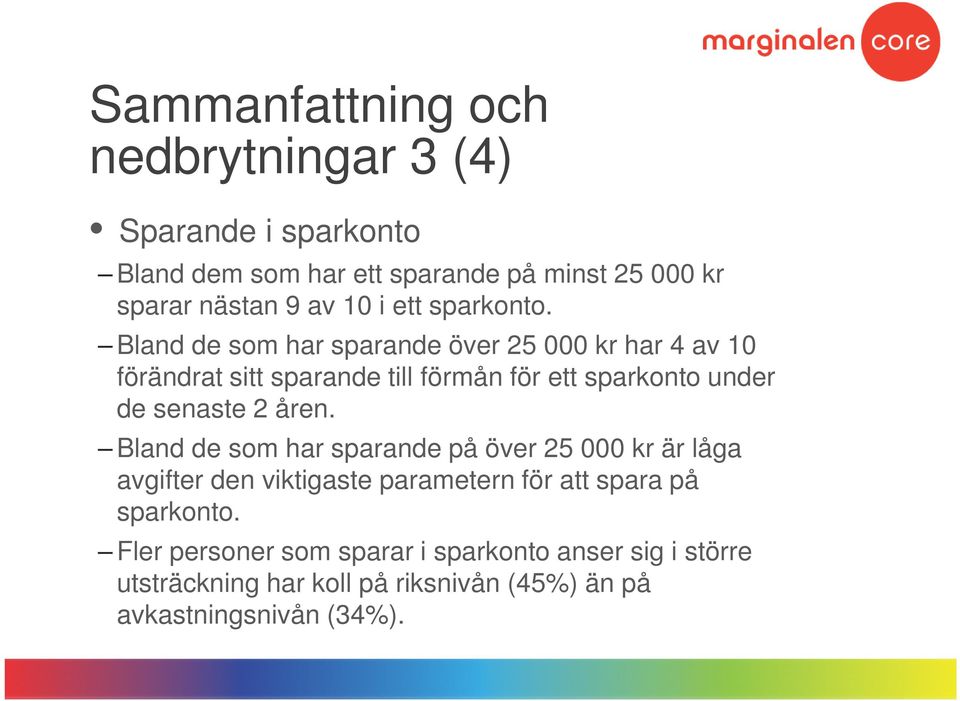 Bland de som har sparande över 25 000 kr har 4 av 10 förändrat sitt sparande till förmån för ett sparkonto under de senaste 2 åren.