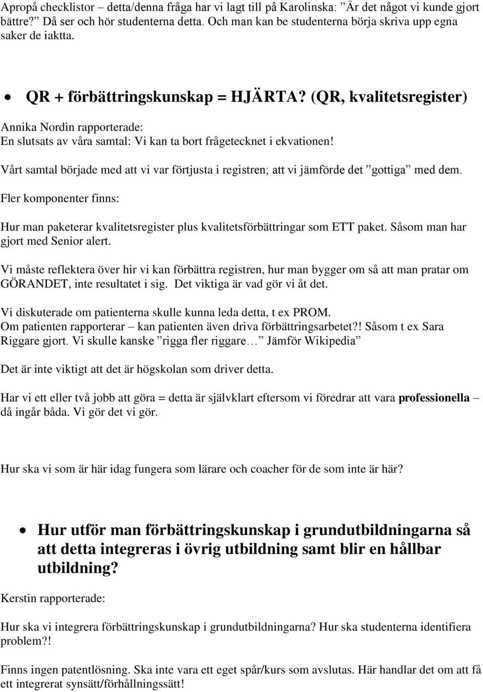 (QR, kvalitetsregister) Annika Nordin rapporterade: En slutsats av våra samtal: Vi kan ta bort frågetecknet i ekvationen!