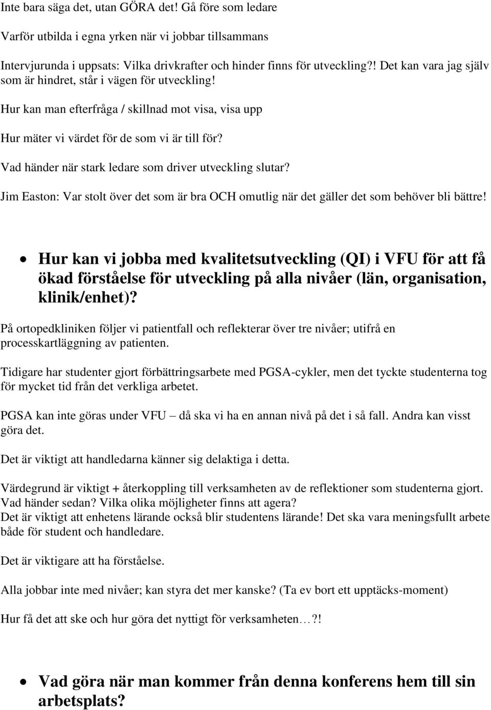 Vad händer när stark ledare som driver utveckling slutar? Jim Easton: Var stolt över det som är bra OCH omutlig när det gäller det som behöver bli bättre!